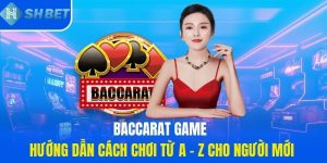 1-baccarat-game-huong-dan-cach-choi-tu-a-z-cho-nguoi-moi