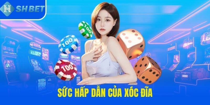 Sức hấp dẫn của xóc đĩa