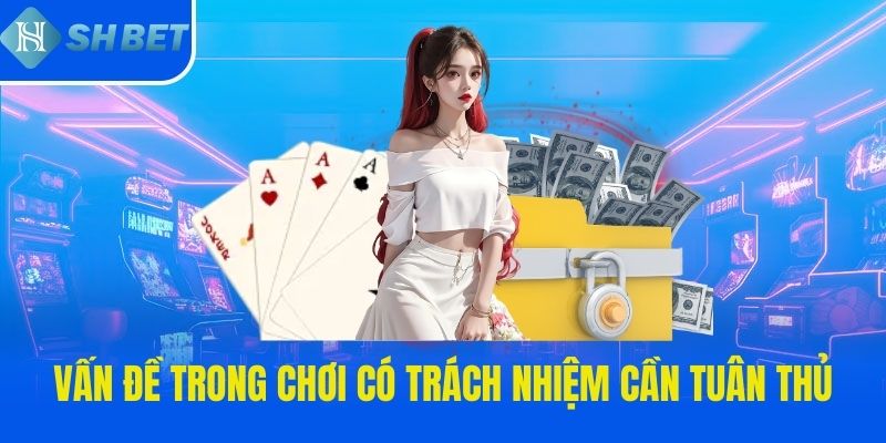 Vấn đề trong chơi có trách nhiệm cần tuân thủ