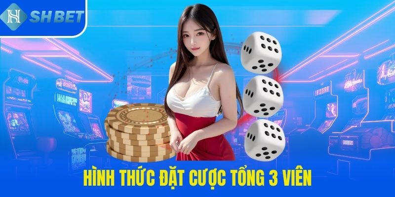 Hình thức đặt cược tổng 3 viên