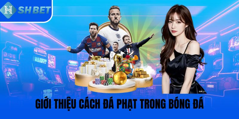 Giới thiệu cách đá phạt trong bóng đá