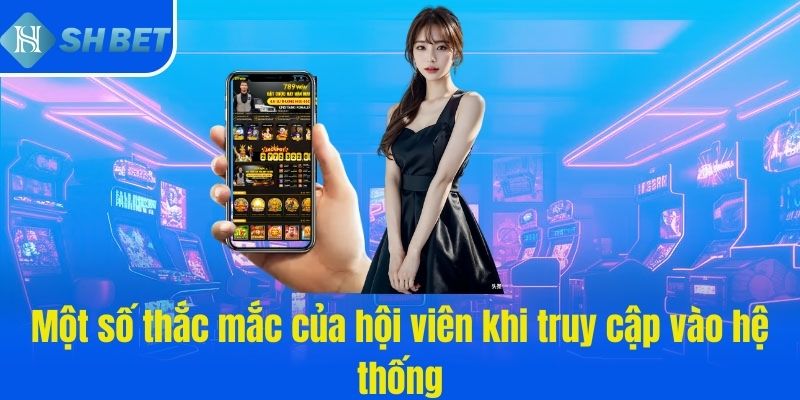 Một số thắc mắc của hội viên khi đăng nhập SHBET 