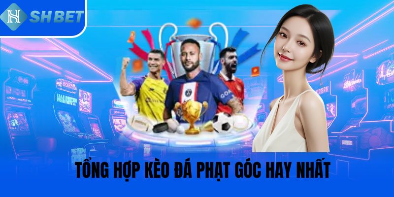 Tổng hợp kèo đá phạt góc hay nhất