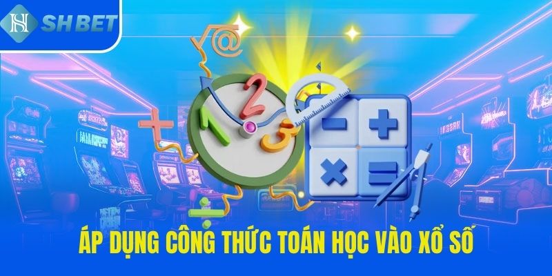 Áp dụng công thức toán học vào xổ số