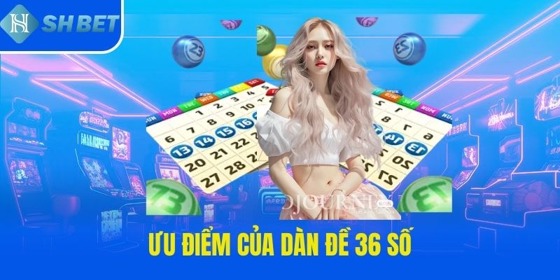 Ưu điểm của dàn đề 36 số