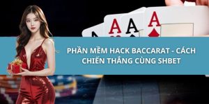 Phần Mềm Hack Baccarat - Cách Chiến Thắng Cùng SHBET