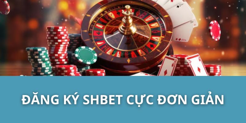 Đăng Ký SHBET Cực Đơn Giản