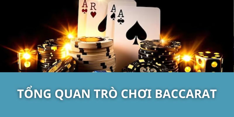 Tổng Quan Trò Chơi Baccarat