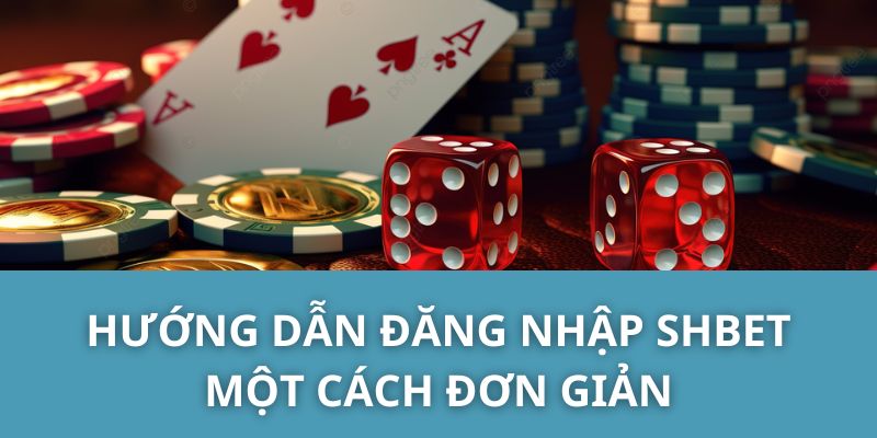 Hướng Dẫn Đăng Nhập SHBET Một Cách Đơn Giản