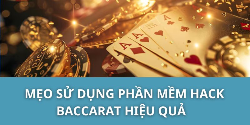 Mẹo Sử Dụng Phần Mềm Hack Baccarat Hiệu Quả 