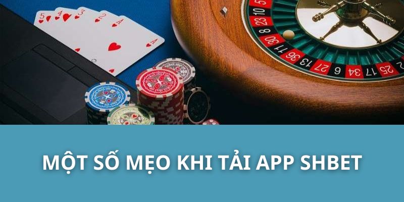 Một Số Mẹo Khi Tải App SHBET