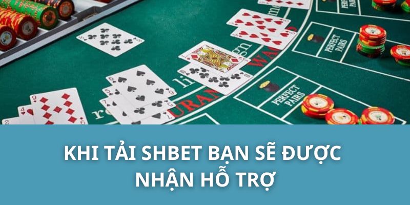 Khi Tải SHBET Bạn Sẽ Được Nhận Hỗ Trợ