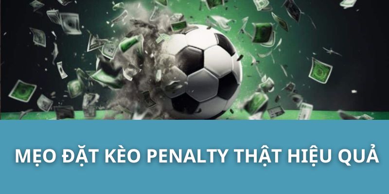 Mẹo Đặt Kèo Penalty Thật Hiệu Quả