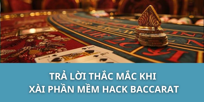 Trả Lời Thắc Mắc Khi Xài Phần Mềm Hack Baccarat