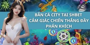 Bắn Cá City Tại SHBET - Cảm Giác Chiến Thắng Đầy Phấn Khích