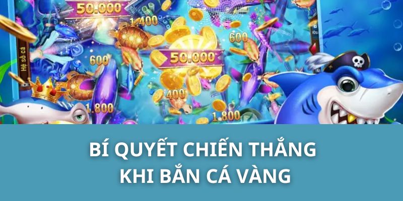 Bí quyết chiến thắng khi bắn cá vàng