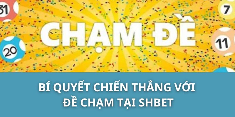 Bí quyết chiến thắng với đề chạm tại SHBET