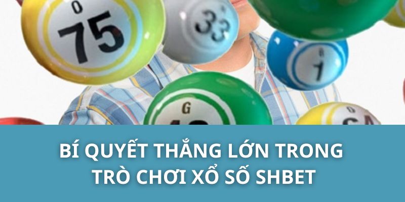 Bí quyết thắng lớn trong trò chơi xổ số SHBET