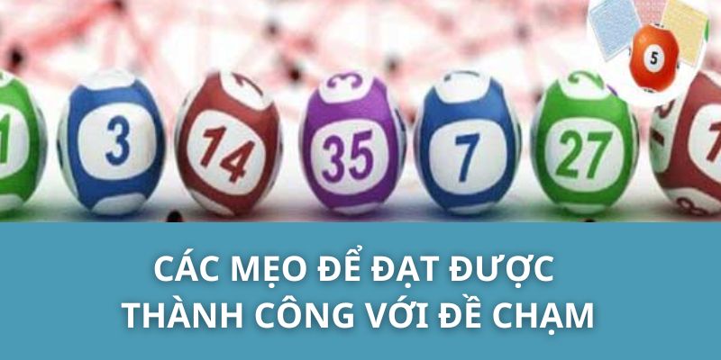 Các mẹo để đạt được thành công với đề chạm