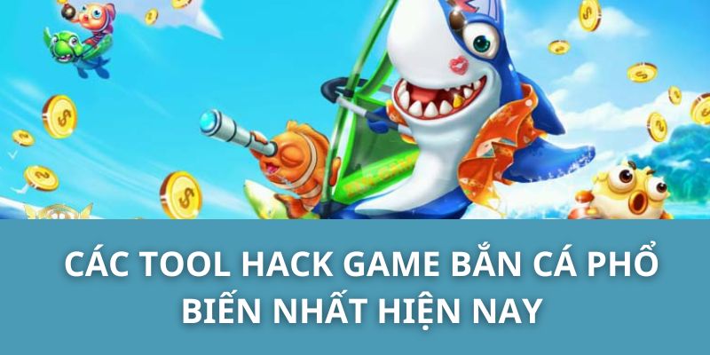 Các tool hack game bắn cá phổ biến nhất hiện nay