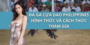 Đá Gà Cựa Dao Philippines - Hình Thức Và Cách Thức Tham Gia