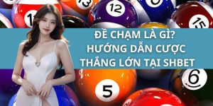 Đề Chạm là Gì? Hướng Dẫn Cược Thắng Lớn Tại SHBET