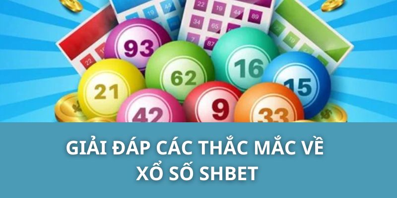 Giải đáp các thắc mắc về xổ số SHBET