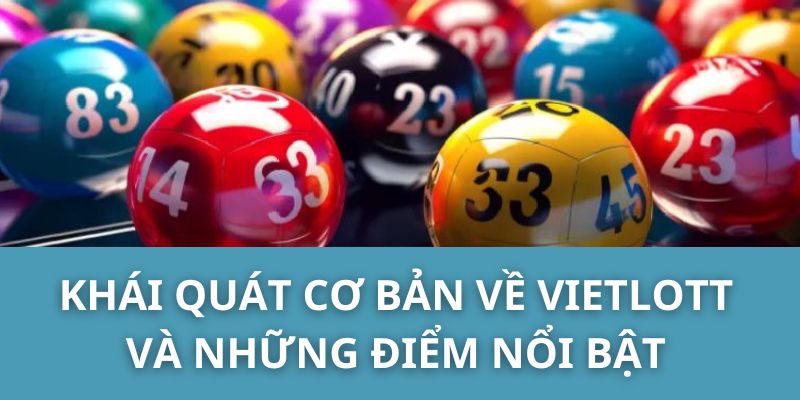 Khái quát cơ bản về Vietlott và những điểm nổi bật