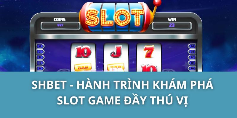 SHBET - Hành trình khám phá slot game đầy thú vị