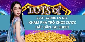 Slot Game Là Gì? Khám Phá Trò Chơi Cược Hấp Dẫn Tại SHBET