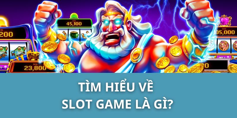 Tìm hiểu về slot game là gì?