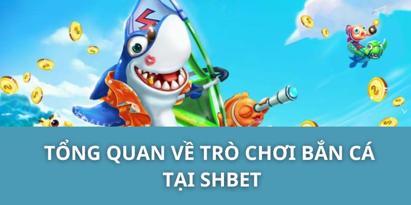 Tổng quan về trò chơi bắn cá tại SHBET