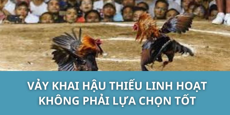 Vảy khai hậu thiếu linh hoạt không phải lựa chọn tốt