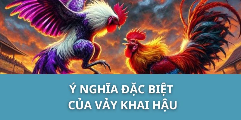 Ý nghĩa đặc biệt của vảy khai hậu.